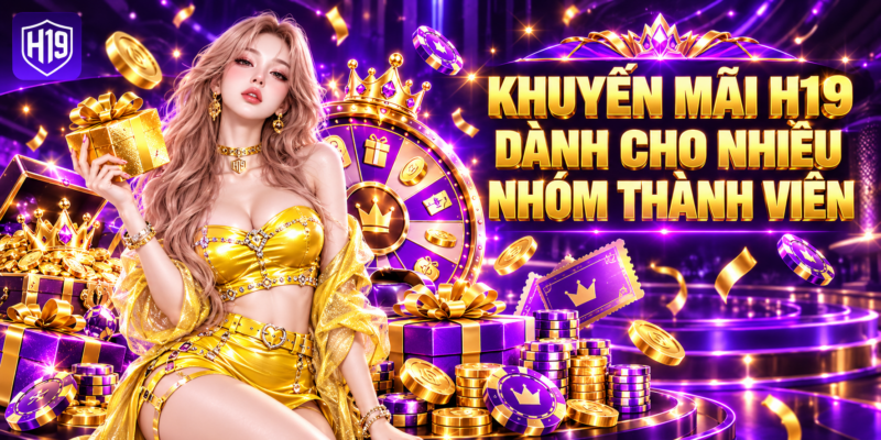 Khuyến Mãi H19 Dành Cho Nhiều Nhóm Thành Viên